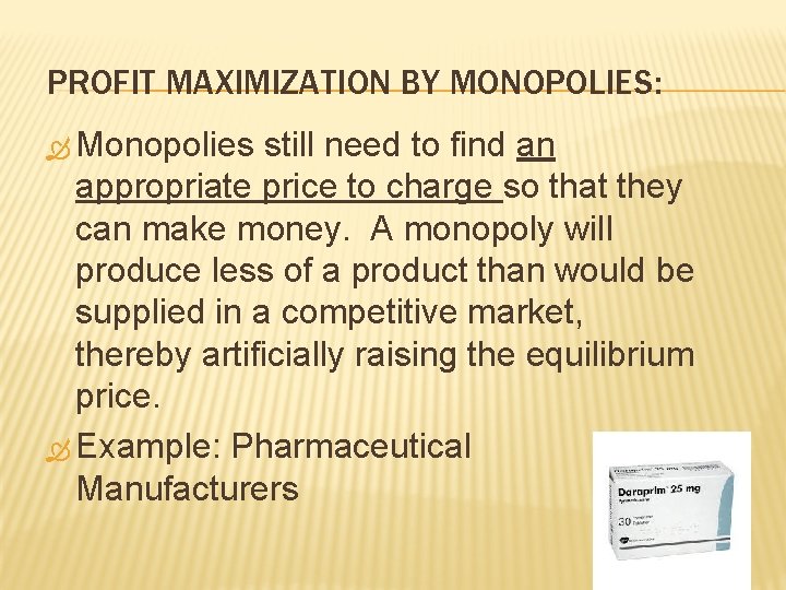 PROFIT MAXIMIZATION BY MONOPOLIES: Monopolies still need to find an appropriate price to charge PROFIT MAXIMIZATION BY MONOPOLIES: Monopolies still need to find an appropriate price to charge