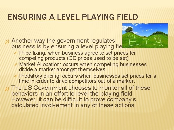 ENSURING A LEVEL PLAYING FIELD Another way the government regulates business is by ensuring ENSURING A LEVEL PLAYING FIELD Another way the government regulates business is by ensuring