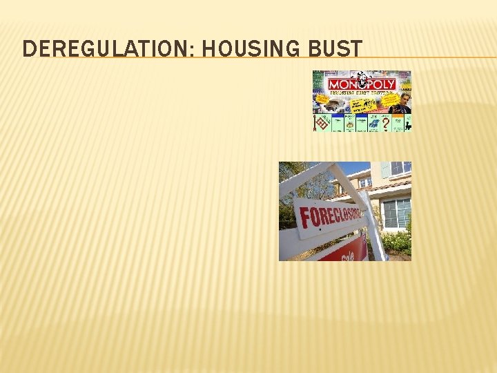 DEREGULATION: HOUSING BUST DEREGULATION: HOUSING BUST