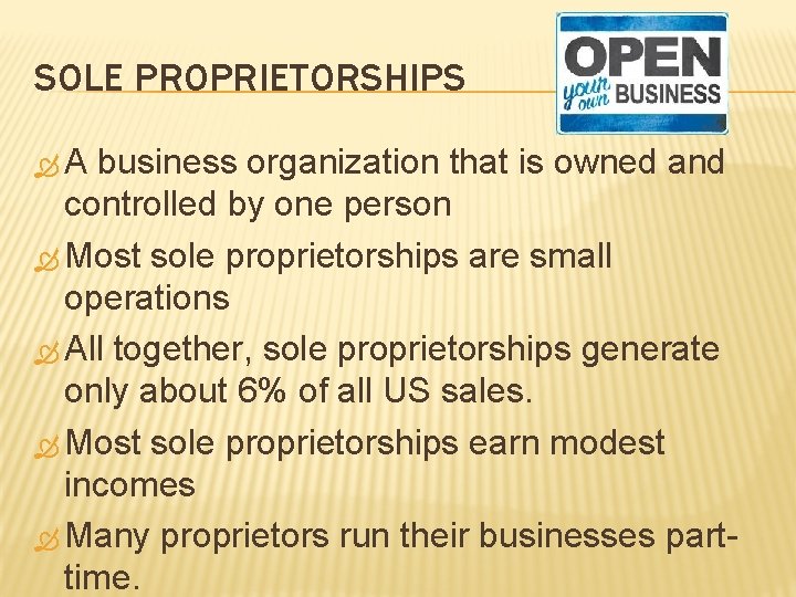 SOLE PROPRIETORSHIPS A business organization that is owned and controlled by one person Most SOLE PROPRIETORSHIPS A business organization that is owned and controlled by one person Most