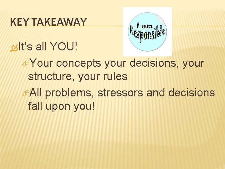 KEY TAKEAWAY It’s all YOU! Your concepts your decisions, your structure, your rules All KEY TAKEAWAY It’s all YOU! Your concepts your decisions, your structure, your rules All