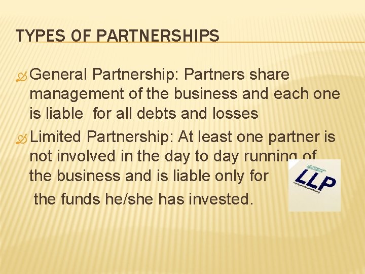 TYPES OF PARTNERSHIPS General Partnership: Partners share management of the business and each one TYPES OF PARTNERSHIPS General Partnership: Partners share management of the business and each one