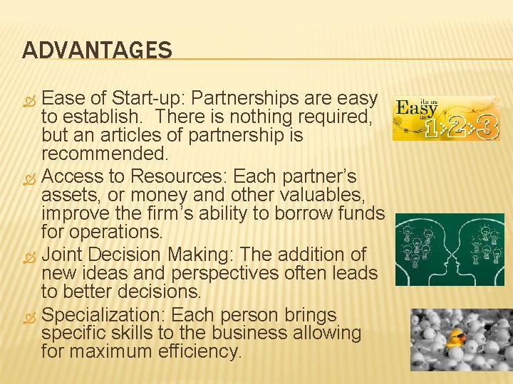 ADVANTAGES Ease of Start-up: Partnerships are easy to establish. There is nothing required, but ADVANTAGES Ease of Start-up: Partnerships are easy to establish. There is nothing required, but