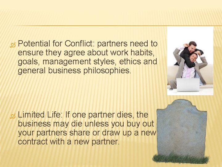 Potential for Conflict: partners need to ensure they agree about work habits, goals, Potential for Conflict: partners need to ensure they agree about work habits, goals,