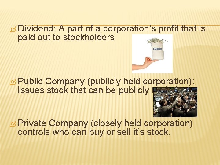 Dividend: A part of a corporation’s profit that is paid out to stockholders Dividend: A part of a corporation’s profit that is paid out to stockholders