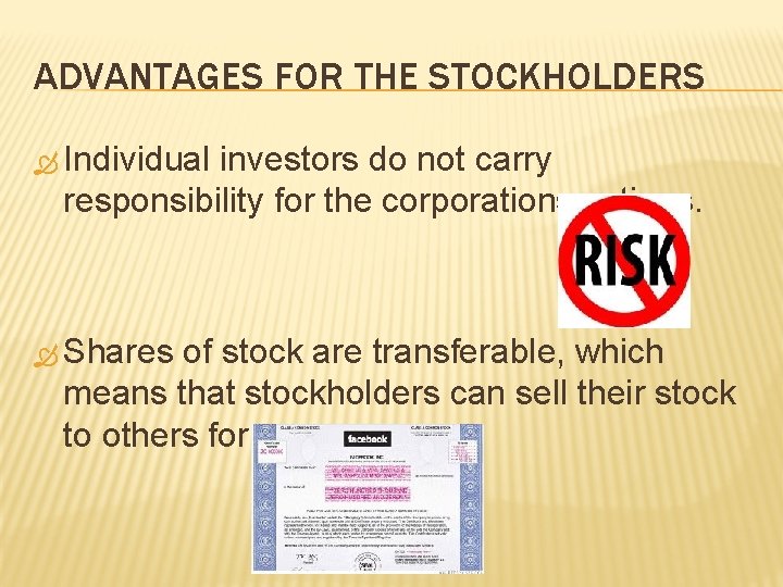 ADVANTAGES FOR THE STOCKHOLDERS Individual investors do not carry responsibility for the corporations actions. ADVANTAGES FOR THE STOCKHOLDERS Individual investors do not carry responsibility for the corporations actions.