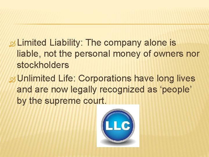 Limited Liability: The company alone is liable, not the personal money of owners Limited Liability: The company alone is liable, not the personal money of owners