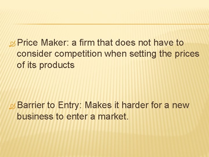 Price Maker: a firm that does not have to consider competition when setting Price Maker: a firm that does not have to consider competition when setting