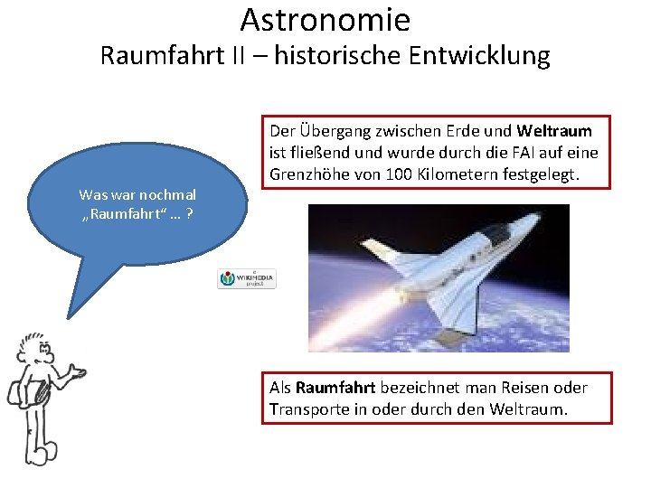 Astronomie Raumfahrt II – historische Entwicklung Was war nochmal „Raumfahrt“ … ? Der Übergang