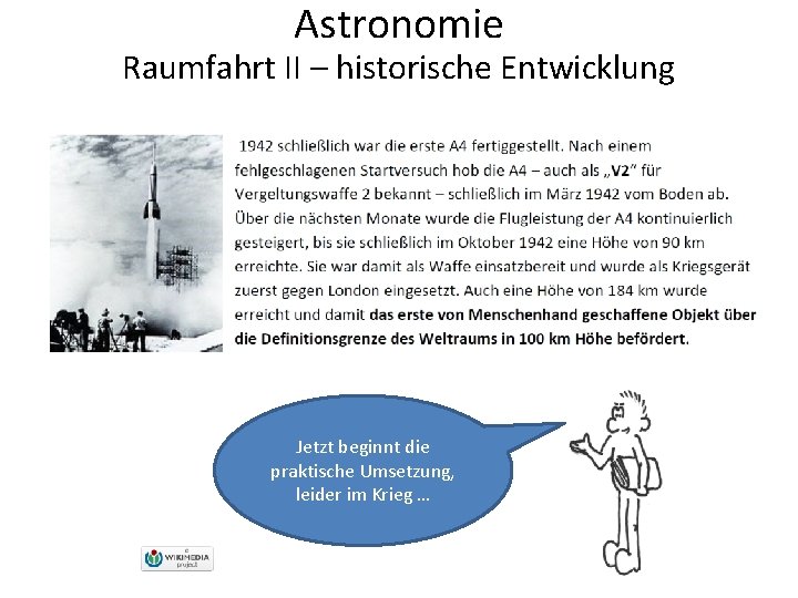 Astronomie Raumfahrt II – historische Entwicklung Jetzt beginnt die praktische Umsetzung, leider im Krieg