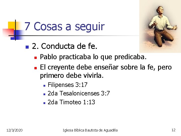 7 Cosas a seguir n 2. Conducta de fe. n n Pablo practicaba lo