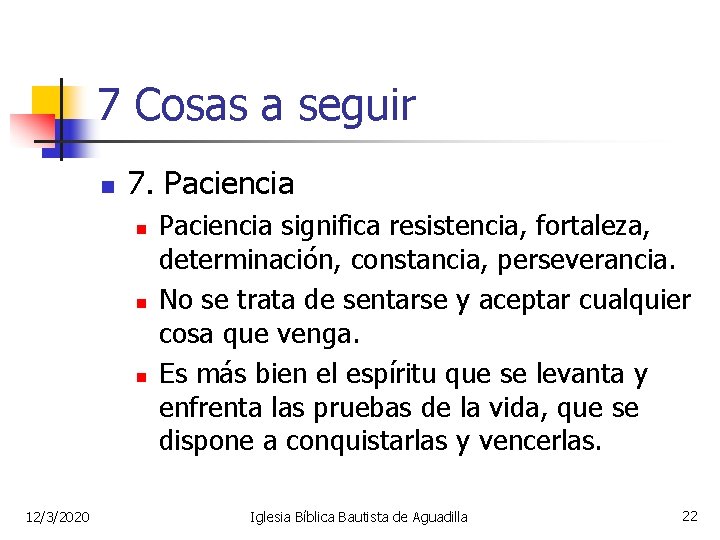 7 Cosas a seguir n 7. Paciencia n n n 12/3/2020 Paciencia significa resistencia,