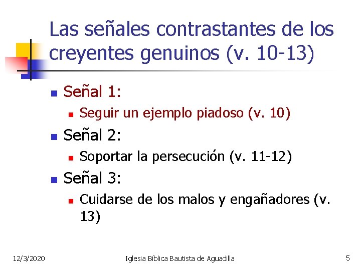 Las señales contrastantes de los creyentes genuinos (v. 10 -13) n Señal 1: n