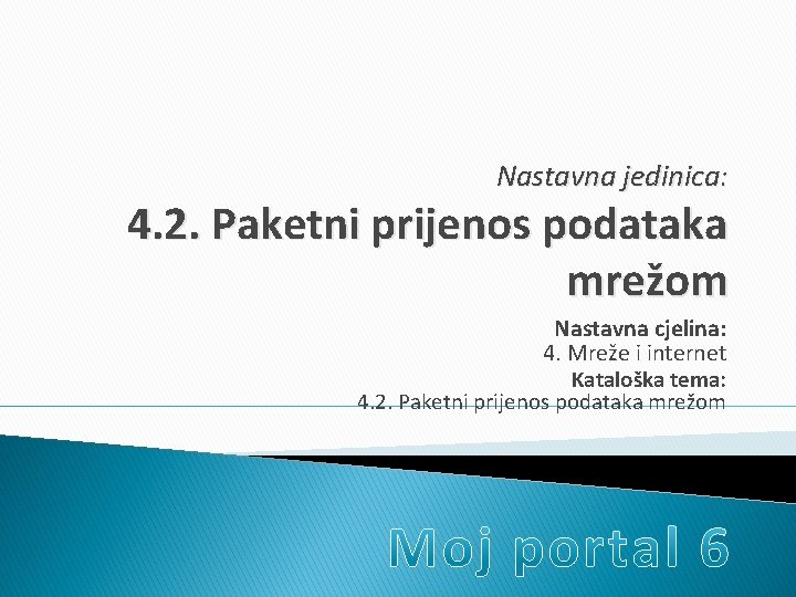 Nastavna jedinica: 4. 2. Paketni prijenos podataka mrežom Nastavna cjelina: 4. Mreže i internet