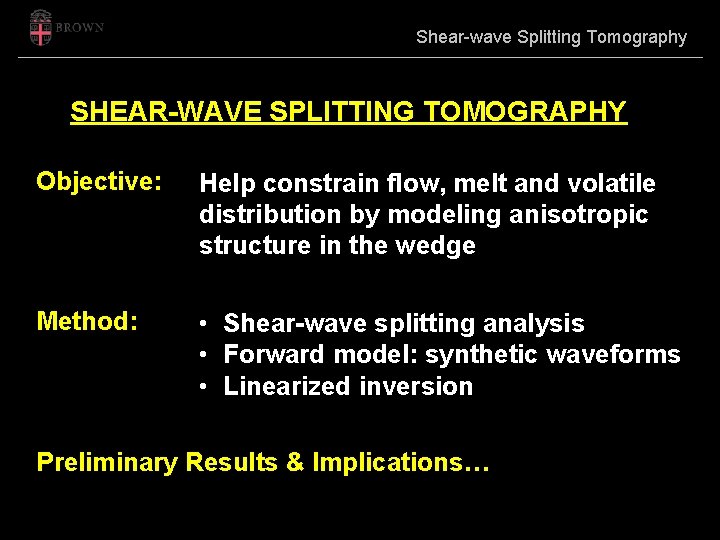 Shear-wave Splitting Tomography SHEAR-WAVE SPLITTING TOMOGRAPHY Objective: Help constrain flow, melt and volatile distribution