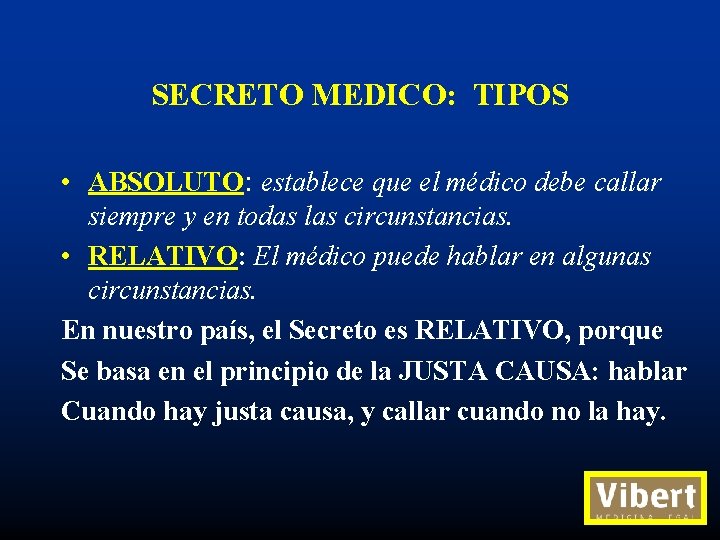 SECRETO MEDICO: TIPOS • ABSOLUTO: establece que el médico debe callar siempre y en