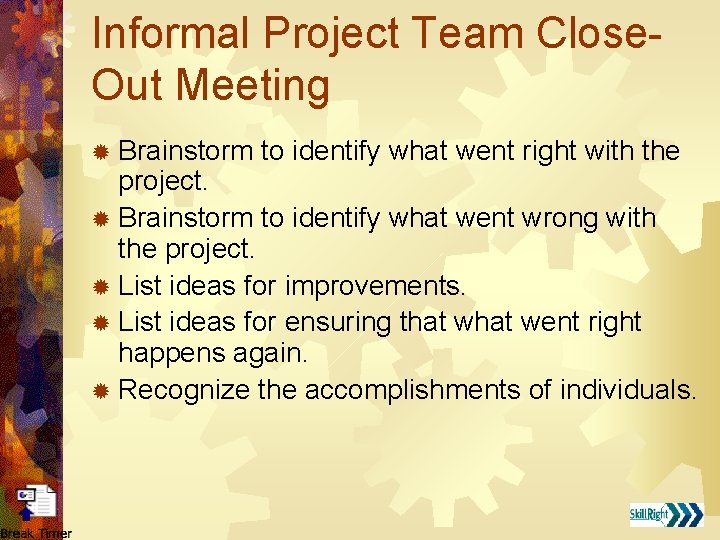 Informal Project Team Close. Out Meeting ® Brainstorm to identify what went right with
