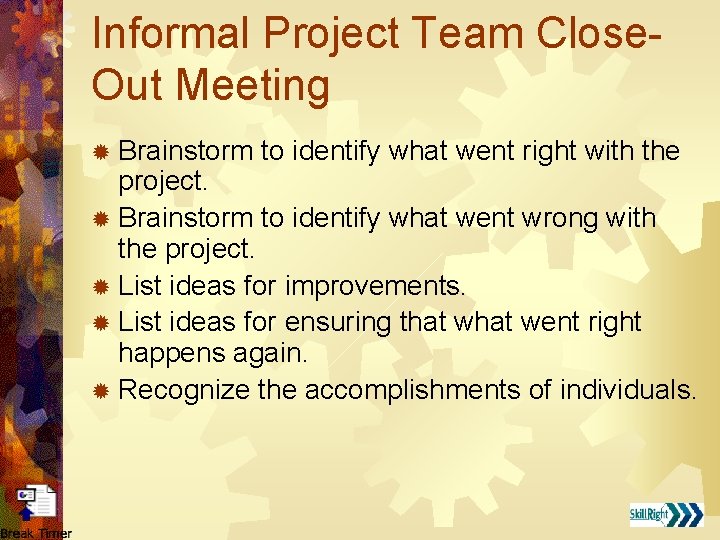 Informal Project Team Close. Out Meeting ® Brainstorm to identify what went right with