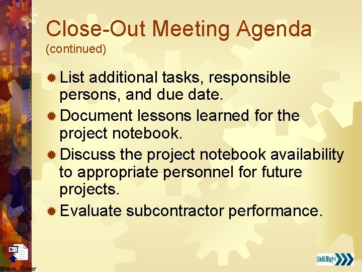 Close-Out Meeting Agenda (continued) ® List additional tasks, responsible persons, and due date. ®