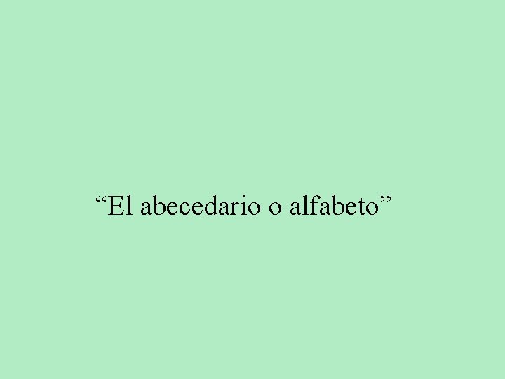 “El abecedario o alfabeto” 