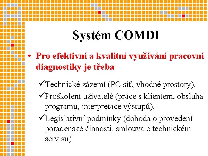 Systém COMDI • Pro efektivní a kvalitní využívání pracovní diagnostiky je třeba üTechnické zázemí