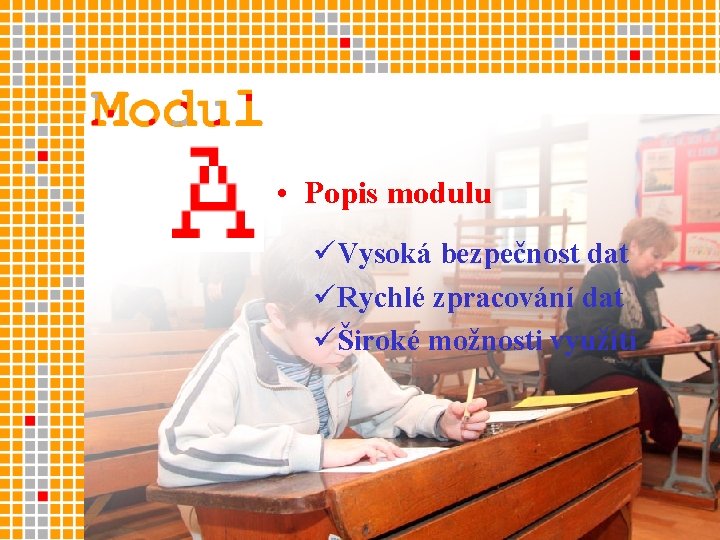  • Popis modulu üVysoká bezpečnost dat üRychlé zpracování dat üŠiroké možnosti využití 