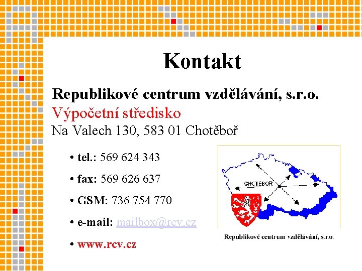 Kontakt Republikové centrum vzdělávání, s. r. o. Výpočetní středisko Na Valech 130, 583 01