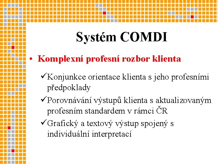 Systém COMDI • Komplexní profesní rozbor klienta üKonjunkce orientace klienta s jeho profesními předpoklady