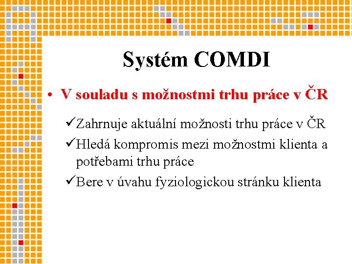 Systém COMDI • V souladu s možnostmi trhu práce v ČR üZahrnuje aktuální možnosti