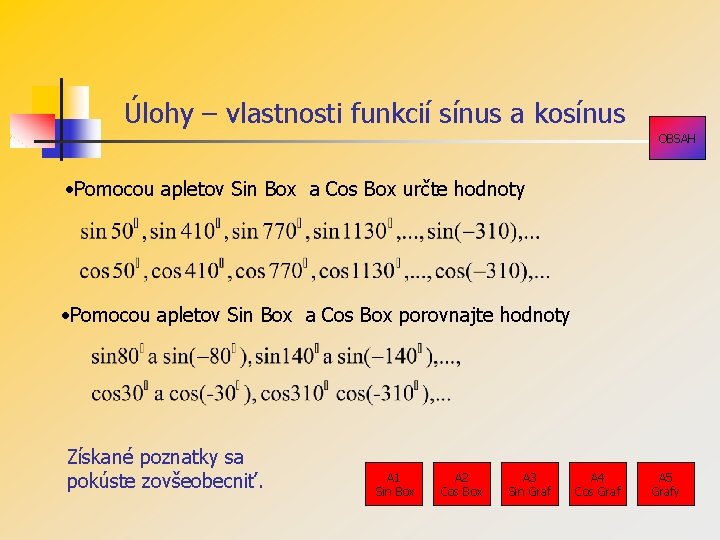 Úlohy – vlastnosti funkcií sínus a kosínus OBSAH • Pomocou apletov Sin Box a Úlohy – vlastnosti funkcií sínus a kosínus OBSAH • Pomocou apletov Sin Box a