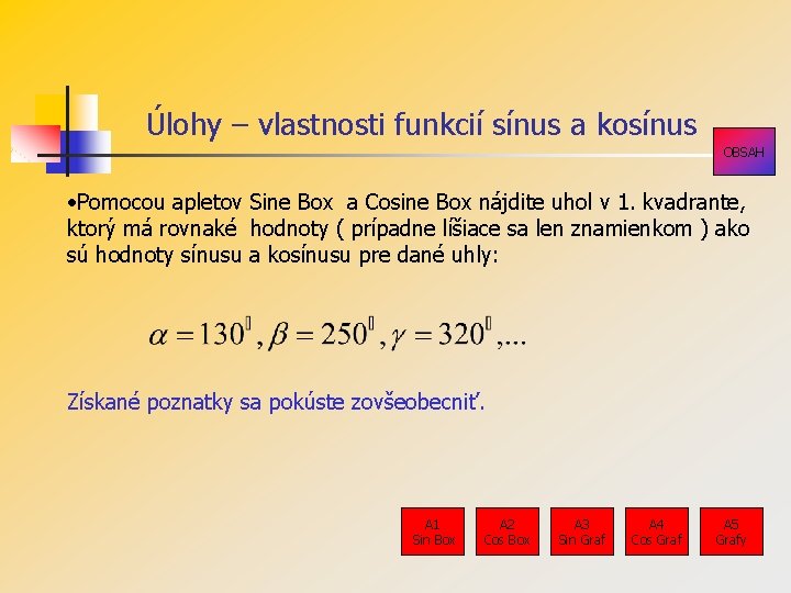 Úlohy – vlastnosti funkcií sínus a kosínus OBSAH • Pomocou apletov Sine Box a Úlohy – vlastnosti funkcií sínus a kosínus OBSAH • Pomocou apletov Sine Box a