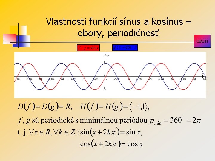 Vlastnosti funkcií sínus a kosínus – obory, periodičnosť OBSAH Vlastnosti funkcií sínus a kosínus – obory, periodičnosť OBSAH