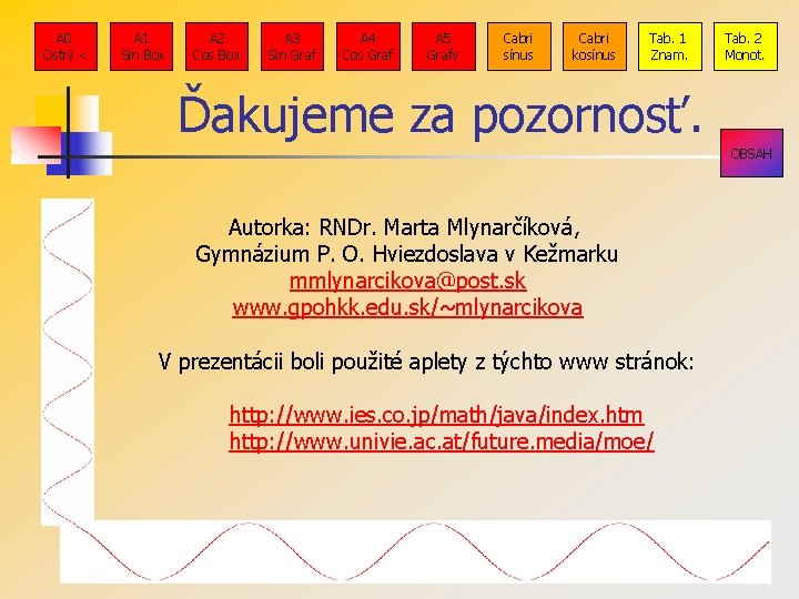 A 0 Ostrý < A 1 Sin Box A 2 Cos Box A 3 A 0 Ostrý < A 1 Sin Box A 2 Cos Box A 3