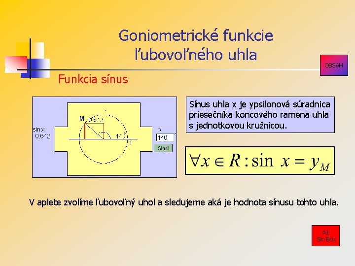 Goniometrické funkcie ľubovoľného uhla OBSAH Funkcia sínus Sínus uhla x je ypsilonová súradnica priesečníka Goniometrické funkcie ľubovoľného uhla OBSAH Funkcia sínus Sínus uhla x je ypsilonová súradnica priesečníka
