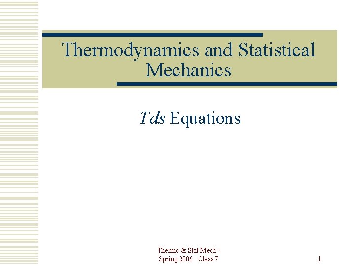 Thermodynamics and Statistical Mechanics Tds Equations Thermo & Stat Mech Spring 2006 Class 7