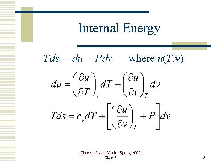 Internal Energy Tds = du + Pdv where u(T, v) Thermo & Stat Mech