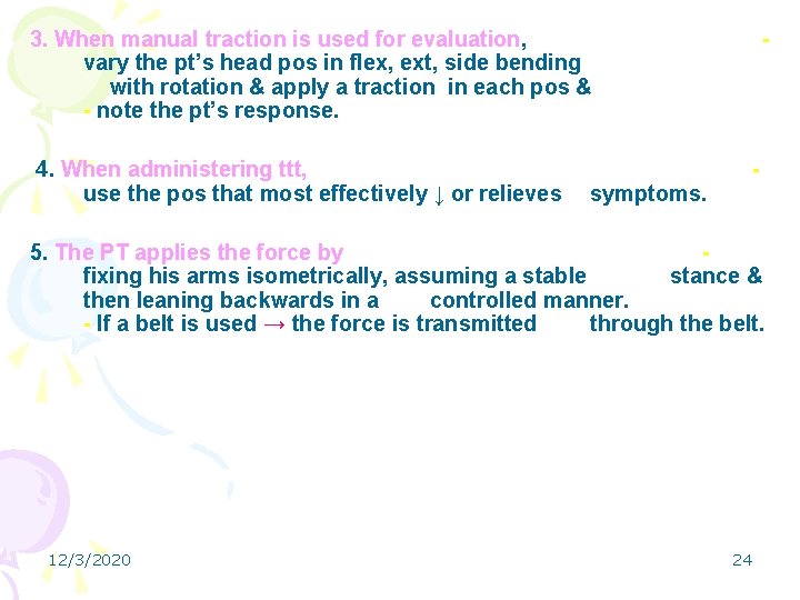 3. When manual traction is used for evaluation, vary the pt’s head pos in