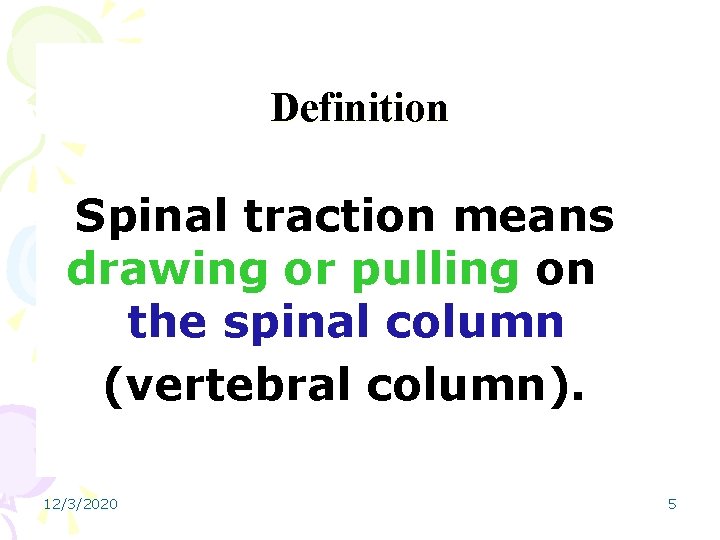 Definition Spinal traction means drawing or pulling on the spinal column (vertebral column). 12/3/2020