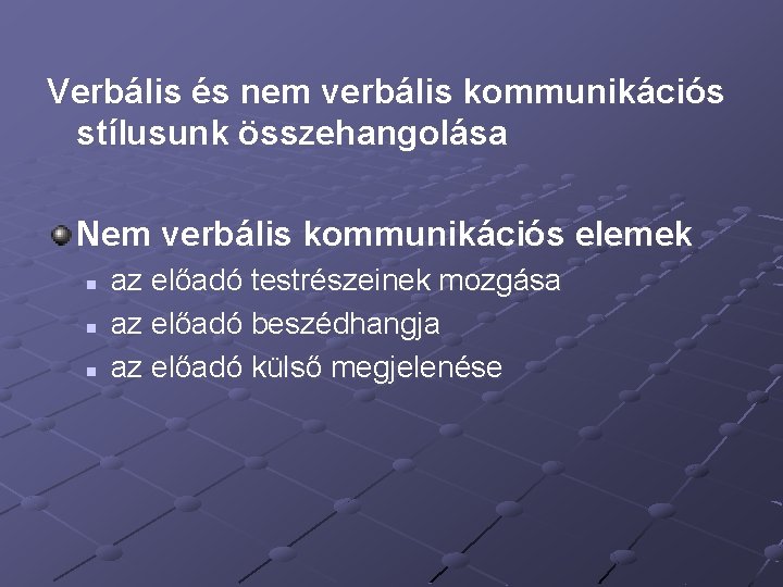 Verbális és nem verbális kommunikációs stílusunk összehangolása Nem verbális kommunikációs elemek n n n