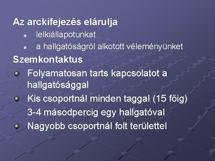 Az arckifejezés elárulja n n lelkiállapotunkat a hallgatóságról alkotott véleményünket Szemkontaktus Folyamatosan tarts kapcsolatot