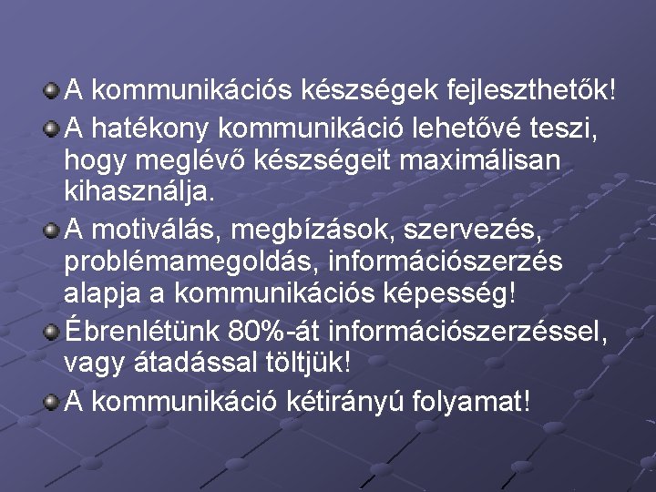 A kommunikációs készségek fejleszthetők! A hatékony kommunikáció lehetővé teszi, hogy meglévő készségeit maximálisan kihasználja.