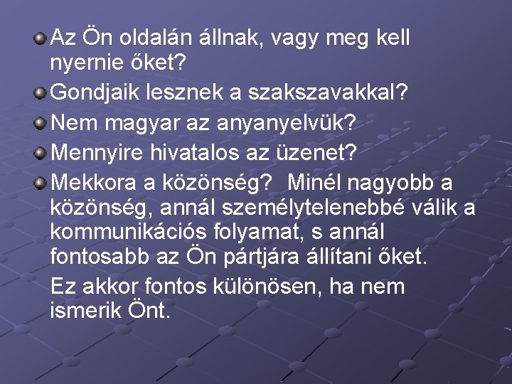 Az Ön oldalán állnak, vagy meg kell nyernie őket? Gondjaik lesznek a szakszavakkal? Nem