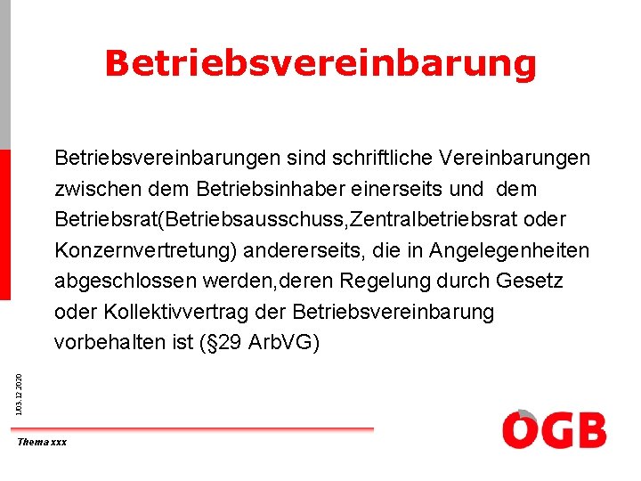 Betriebsvereinbarung 1/03. 12. 2020 Betriebsvereinbarungen sind schriftliche Vereinbarungen zwischen dem Betriebsinhaber einerseits und dem