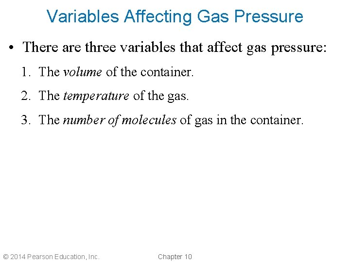 Variables Affecting Gas Pressure • There are three variables that affect gas pressure: 1.