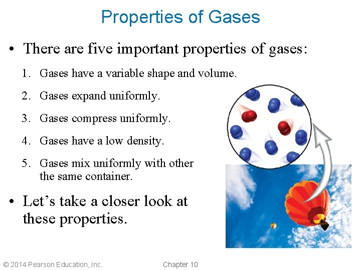 Properties of Gases • There are five important properties of gases: 1. Gases have