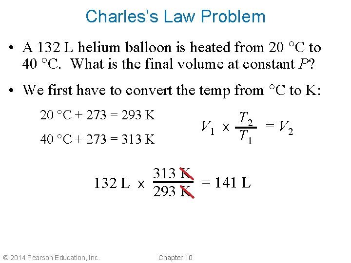 Charles’s Law Problem • A 132 L helium balloon is heated from 20 C