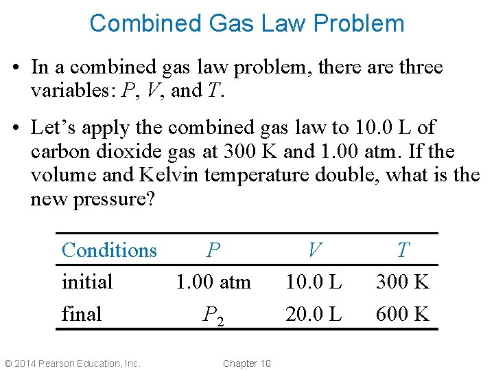 Combined Gas Law Problem • In a combined gas law problem, there are three