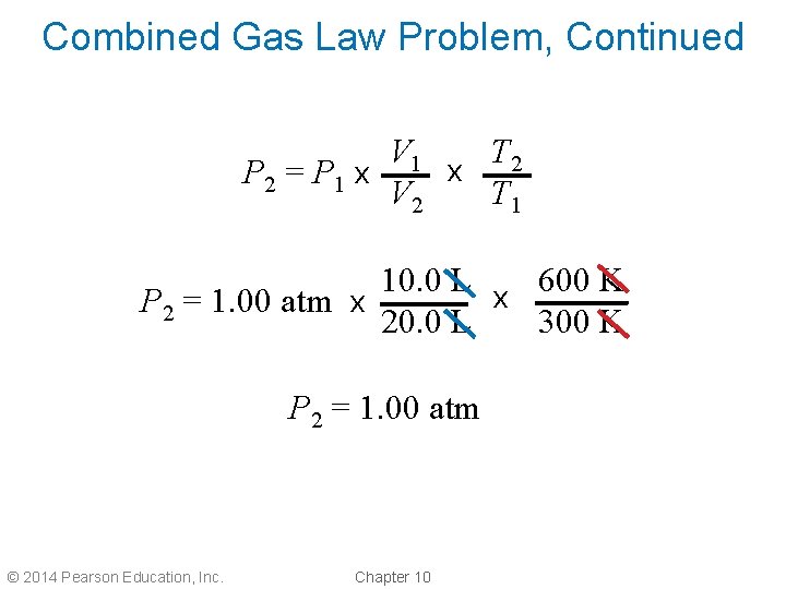 Combined Gas Law Problem, Continued V 1 T 2 x P 2 = P