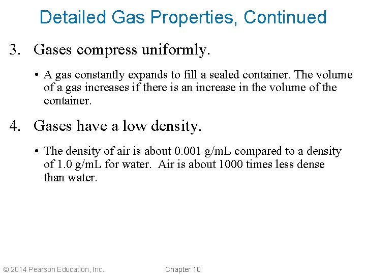 Detailed Gas Properties, Continued 3. Gases compress uniformly. • A gas constantly expands to