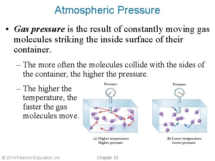Atmospheric Pressure • Gas pressure is the result of constantly moving gas molecules striking